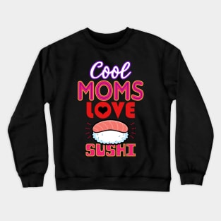 Cool Moms Love Sushi Gift For Mothers Crewneck Sweatshirt